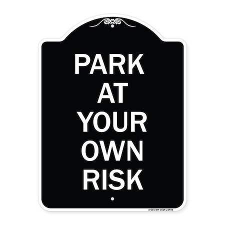 Signmission Park at Your Own Risk Heavy-Gauge Aluminum Architectural Sign, 24" x 18", BW-1824-23484 A-DES-BW-1824-23484